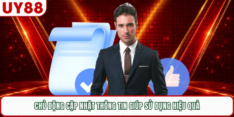 Chủ động cập nhật thông tin giúp sử dụng hiệu quả