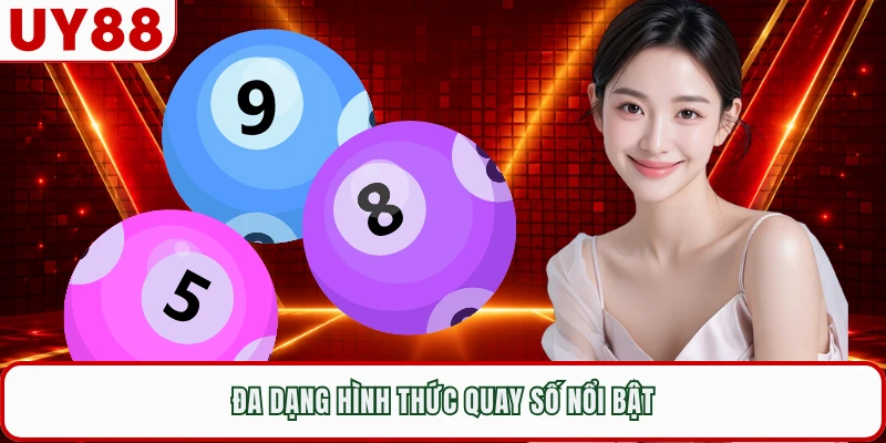 Đa dạng hình thức quay số nổi bật