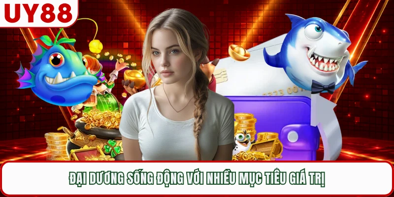 Đại dương sống động với nhiều mục tiêu giá trị