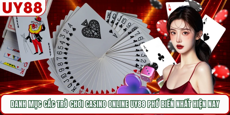 Danh mục các trò chơi casino online UY88 phổ biến nhất hiện nay