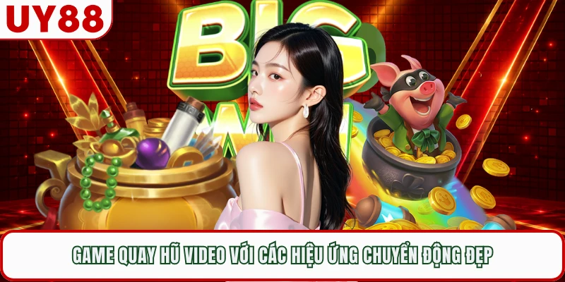 Game quay hũ video với các hiệu ứng chuyển động đẹp