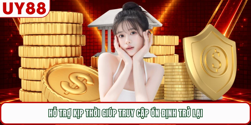 Hỗ trợ kịp thời giúp truy cập ổn định trở lại