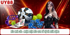 Kèo Nhà Cái - Nhận Diện Kèo Qua Tỷ Lệ Và Biến Động