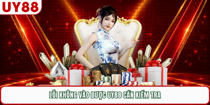 Lỗi không vào được UY88 cần kiểm tra
