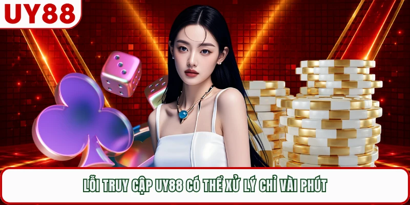 Lỗi truy cập UY88 có thể xử lý chỉ vài phút