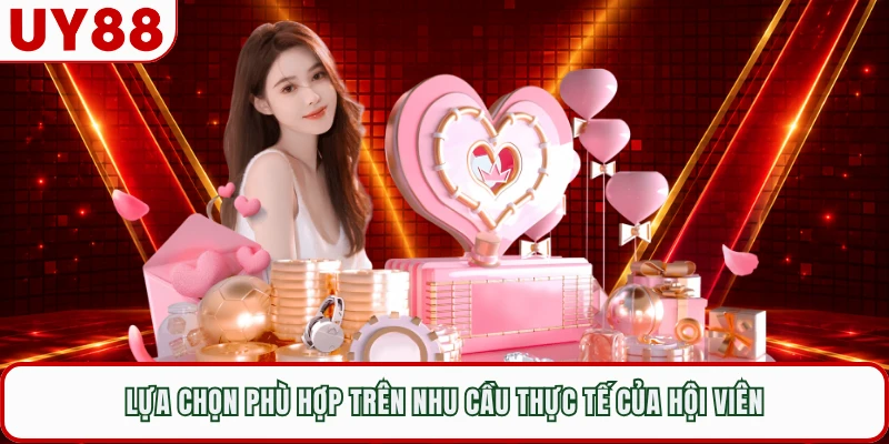 Lựa chọn phù hợp trên nhu cầu thực tế của hội viên