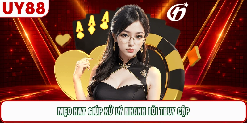 Mẹo hay giúp xử lý nhanh lỗi truy cập