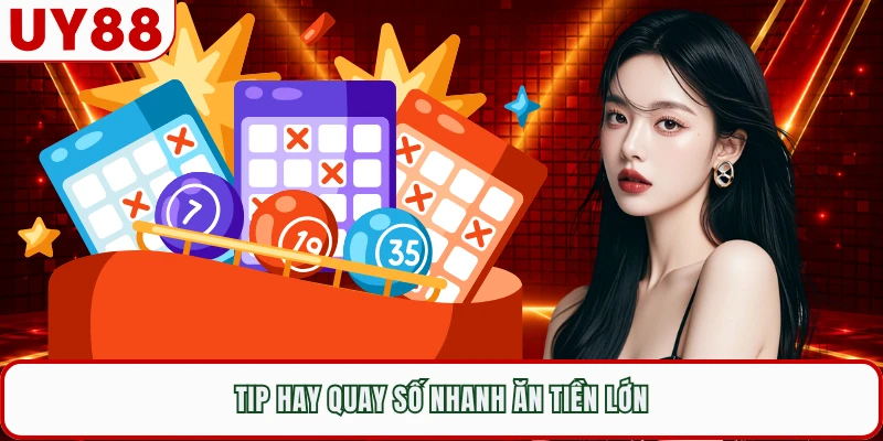 Tip hay quay số nhanh ăn tiền lớn