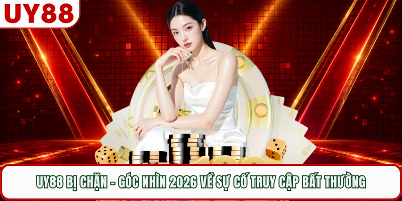 UY88 Bị Chặn - Góc Nhìn 2026 Về Sự Cố Truy Cập Bất Thường