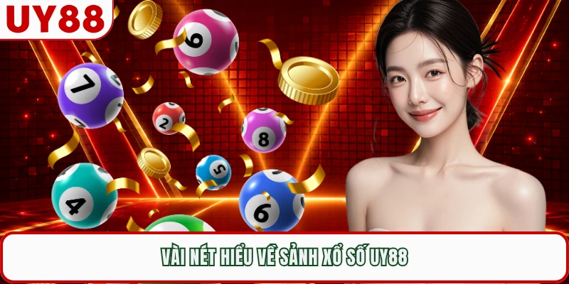 Vài nét hiểu về sảnh xổ số UY88