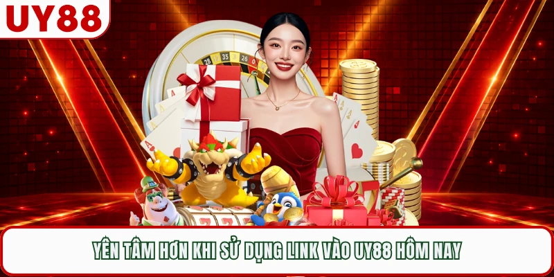 Yên tâm hơn khi sử dụng link vào UY88 hôm nay